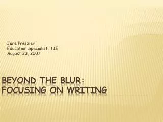 Beyond the Blur: Focusing on Writing