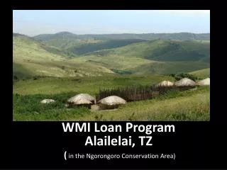 WMI Loan Program Alailelai , TZ ( in the Ngorongoro Conservation Area)