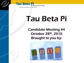 Tau Beta Pi Candidate Meeting #4 October 28 th , 2010 Brought to you by: