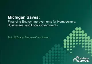 Michigan Saves: Financing Energy Improvements for Homeowners, Businesses, and Local Governments
