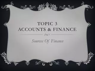 Topic 3 Accounts &amp; Finance