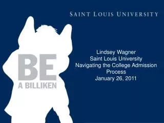 Lindsey Wagner Saint Louis University Navigating the College Admission Process January 26, 2011