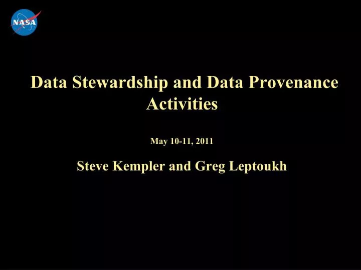 data stewardship and data provenance activities may 10 11 2011 steve kempler and greg leptoukh
