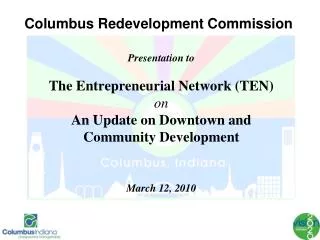 Presentation to The Entrepreneurial Network (TEN) on An Update on Downtown and Community Development March 12, 2010