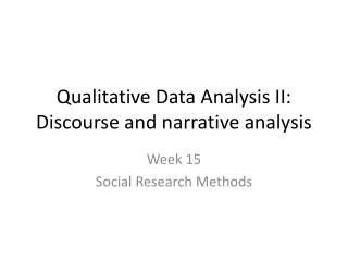 Qualitative Data Analysis II: Discourse and narrative analysis