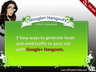 3 Easy ways to generate leads and send traffic to your site with Google+ Hangouts.