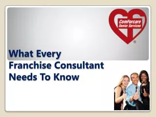 What Every 	 Franchise Consultant Needs To Know