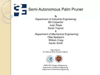 Semi-Autonomous Palm Pruner By Department of Industrial Engineering: Bill Carpenter Juan Rojas Sarah Trayner &amp;