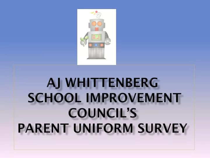 aj whittenberg school improvement council s parent uniform survey