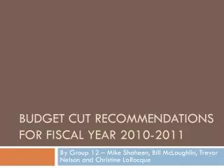 BUDGET CUT RECOMMENDATIONS FOR fiscal yEAR 2010-2011