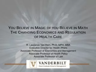 You Believe in Magic of you Believe in Math The Changing Economics and Regulation of Health Care
