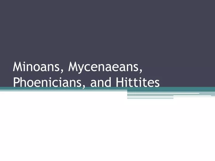 minoans mycenaeans phoenicians and hittites