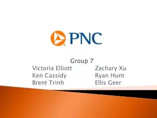Group 7 Victoria Elliott		Zachary Xu Ken Cassidy		Ryan Hunt Brent Trinh		Ellis Geer