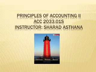PRINCIPLES OF ACCOUNTING ii ACC 2033.01S INSTRUCTOR: SHARAD ASTHANA
