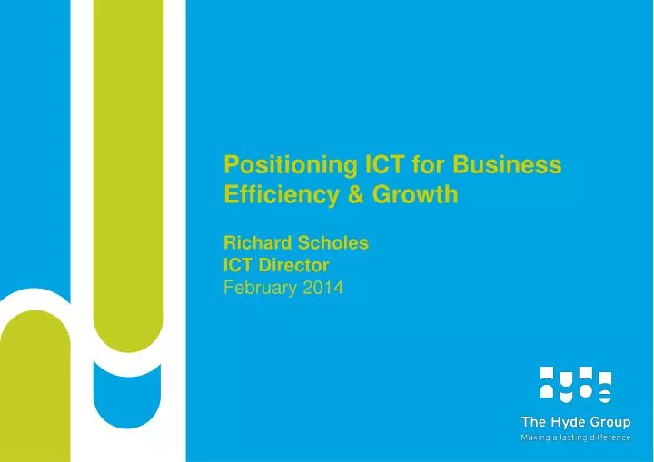 positioning ict for business efficiency growth richard scholes ict director february 2014