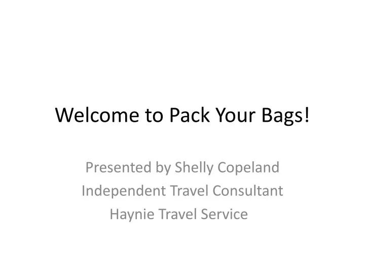 welcome to pack your bags