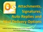 Attachments, Signatures, Auto Replies and Mail Delivery Options - slide 1