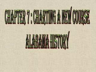 Chapter 7 : Charting a New Course Alabama History