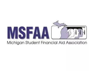Financial Aid 101 Michigan Student Financial Aid Association Jo Cassar , St Clair County Community College Chiquita McK