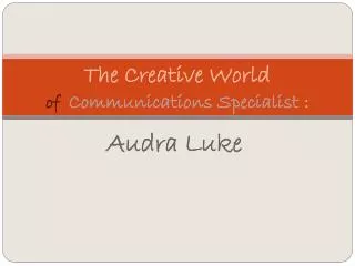 The Creative World of Communications Specialist :