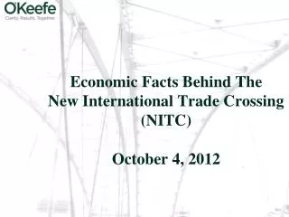 Economic Facts Behind The New International Trade Crossing (NITC) October 4, 2012
