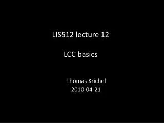 LIS512 lecture 12 LCC basics