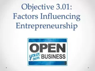 Objective 3.01: Factors Influencing Entrepreneurship