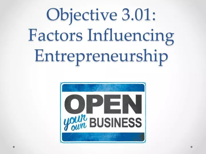 objective 3 01 factors influencing entrepreneurship