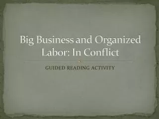 Big Business and Organized Labor: In Conflict