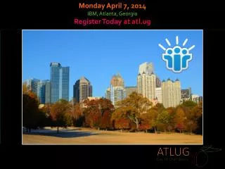 Monday April 7, 2014 IBM, Atlanta, Georgia Register Today at atl.ug