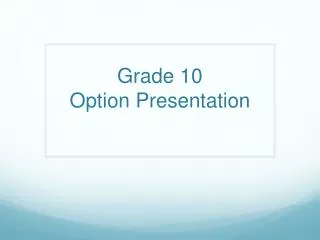Grade 10 Option Presentation
