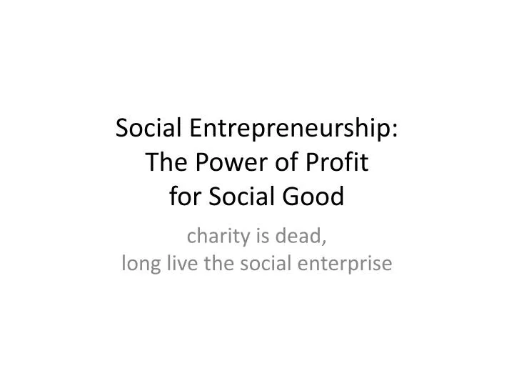 social entrepreneurship the power of profit for social good