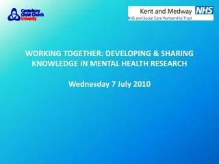 WORKING TOGETHER: DEVELOPING &amp; SHARING KNOWLEDGE IN MENTAL HEALTH RESEARCH Wednesday 7 July 2010