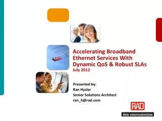 Accelerating Broadband Ethernet Services With Dynamic QoS &amp; Robust SLAs July 2012