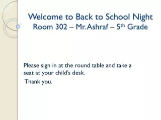 Welcome to Back to School Night Room 302 – Mr. Ashraf – 5 th Grade
