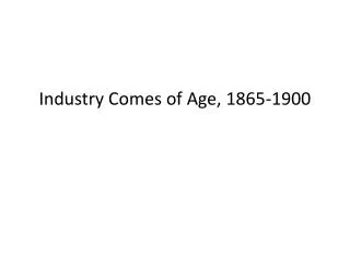 Industry Comes of Age, 1865-1900
