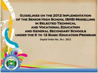 Guidelines on the 2012 Implementation of the Senior High School (SHS) Modelling in Selected Technical and Vocational E