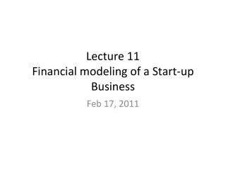 Lecture 11 Financial modeling of a Start-up Business