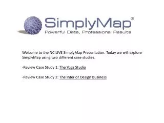 Welcome to the NC LIVE SimplyMap Presentation. Today we will explore SimplyMap using two different case studies.