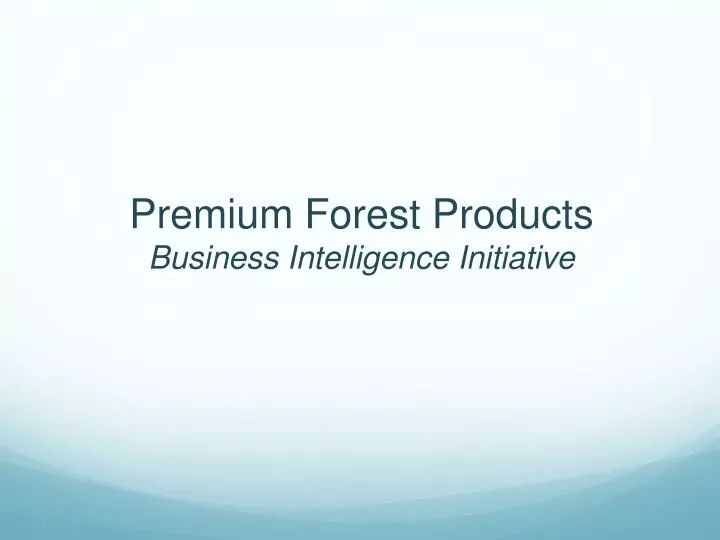 premium forest products business intelligence initiative
