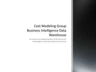 Cost Modeling Group Business Intelligence Data Warehouse