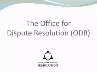 The Office for Dispute Resolution (ODR)
