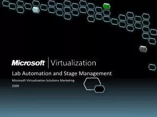 Lab Automation and Stage Management Microsoft Virtualization Solutions Marketing 2009