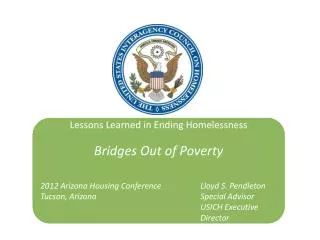 Lessons Learned in Ending Homelessness Bridges Out of Poverty 2012 Arizona Housing Conference		Lloyd S. Pendleton