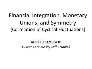 Financial Integration, Monetary Unions, and Symmetry ( Correlation of Cyclical Fluctuations)