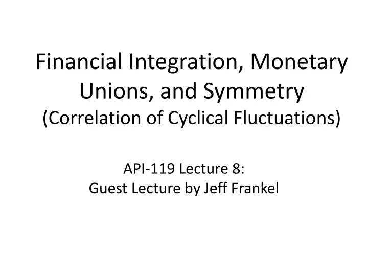 financial integration monetary unions and symmetry correlation of cyclical fluctuations