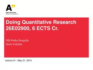 Doing Quantitative Research 26E02900, 6 ECTS Cr.