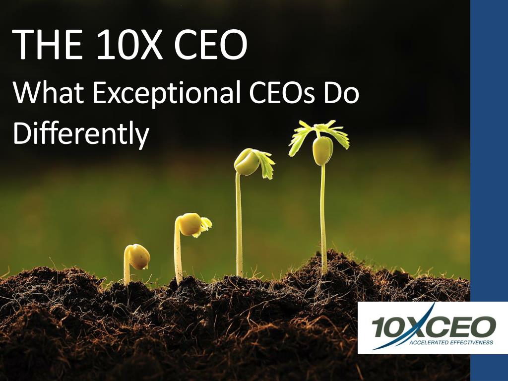 PPT - THE 10X CEO What Exceptional CEOs Do Differently PowerPoint ...