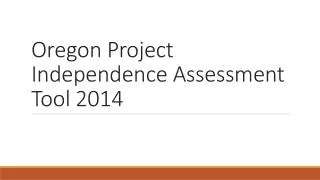 Oregon Project Independence Assessment Tool 2014