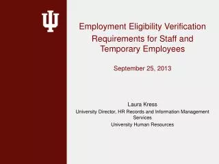 Employment Eligibility Verification Requirements for Staff and Temporary Employees September 25, 2013 Laura Kress
